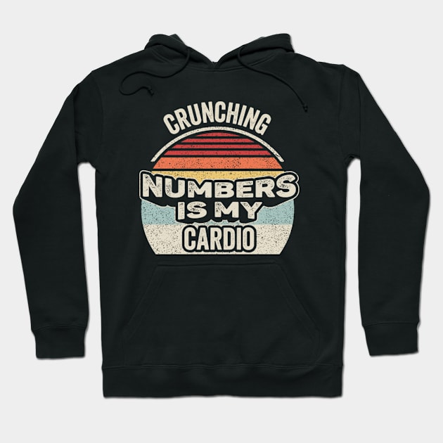 Crunching Numbers Is My Cardio Funny Accounting Accountant CPA Financial Advisor Gift Hoodie by SomeRays